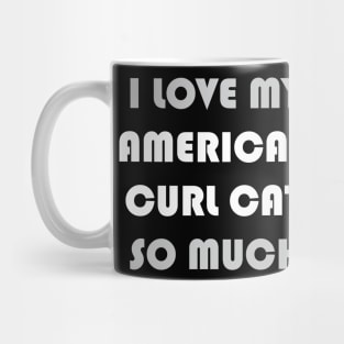 I Love My American Curl Cat So Much Mug